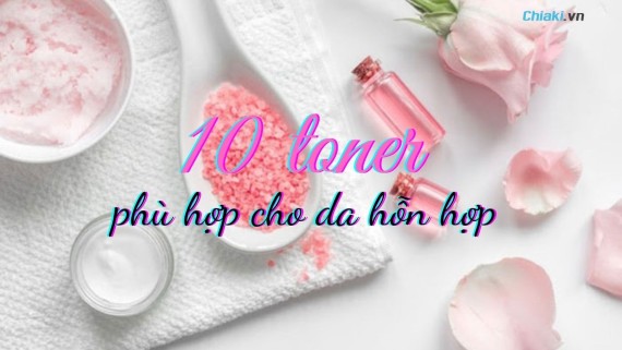 Toner nào phù hợp với da hỗn hợp thiên dầu mụn?
