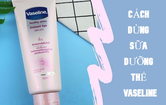 Cách sử dụng Vaseline cách sử dụng cho làn da mềm mại