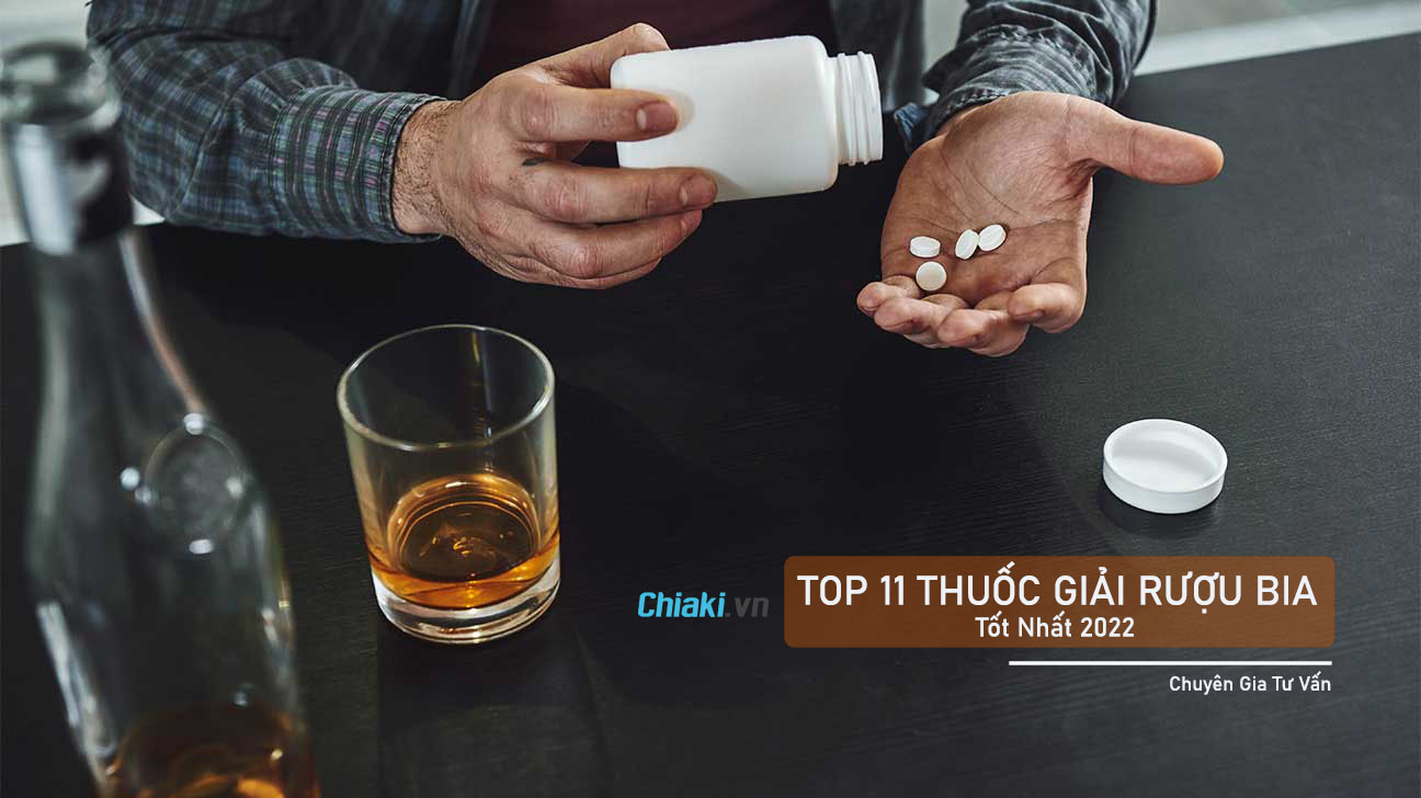 Top 11 Thuốc Giải Rượu Bia Chống Say Tốt Nhất Hiện Nay 2022