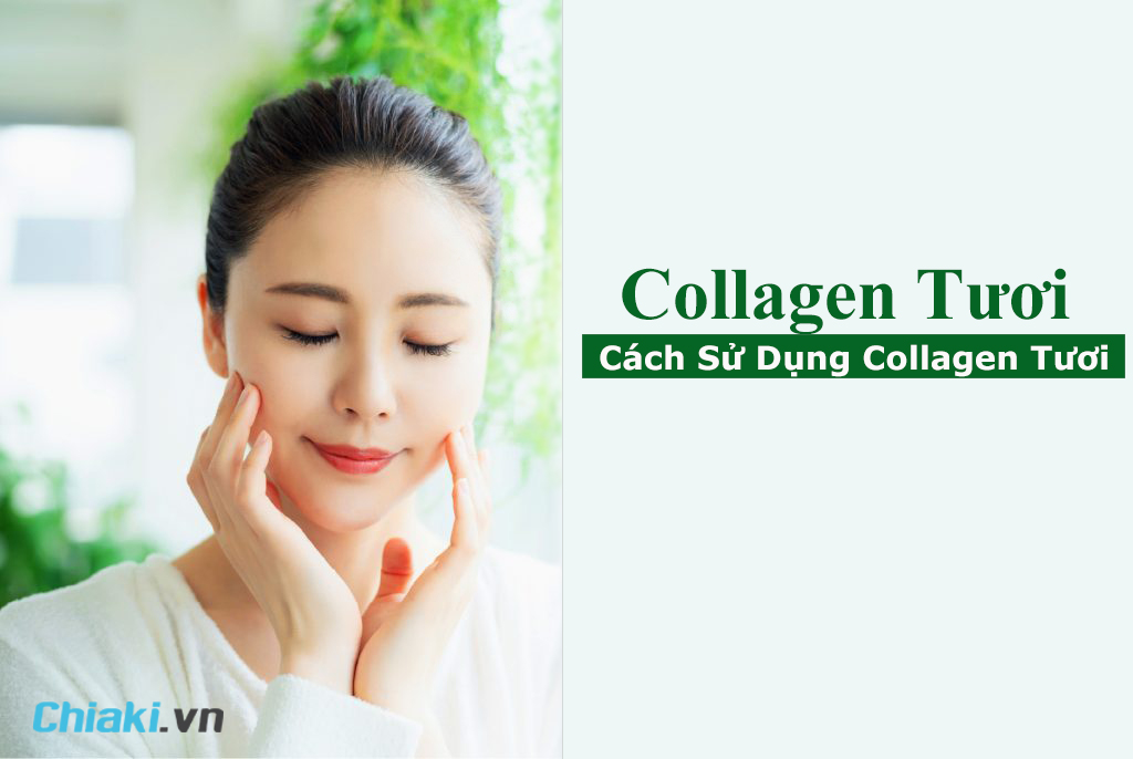 Collagen tươi có tốt cho da khô hay không? Nếu có, thì làm cách nào để sử dụng collagen tươi cho da khô?
