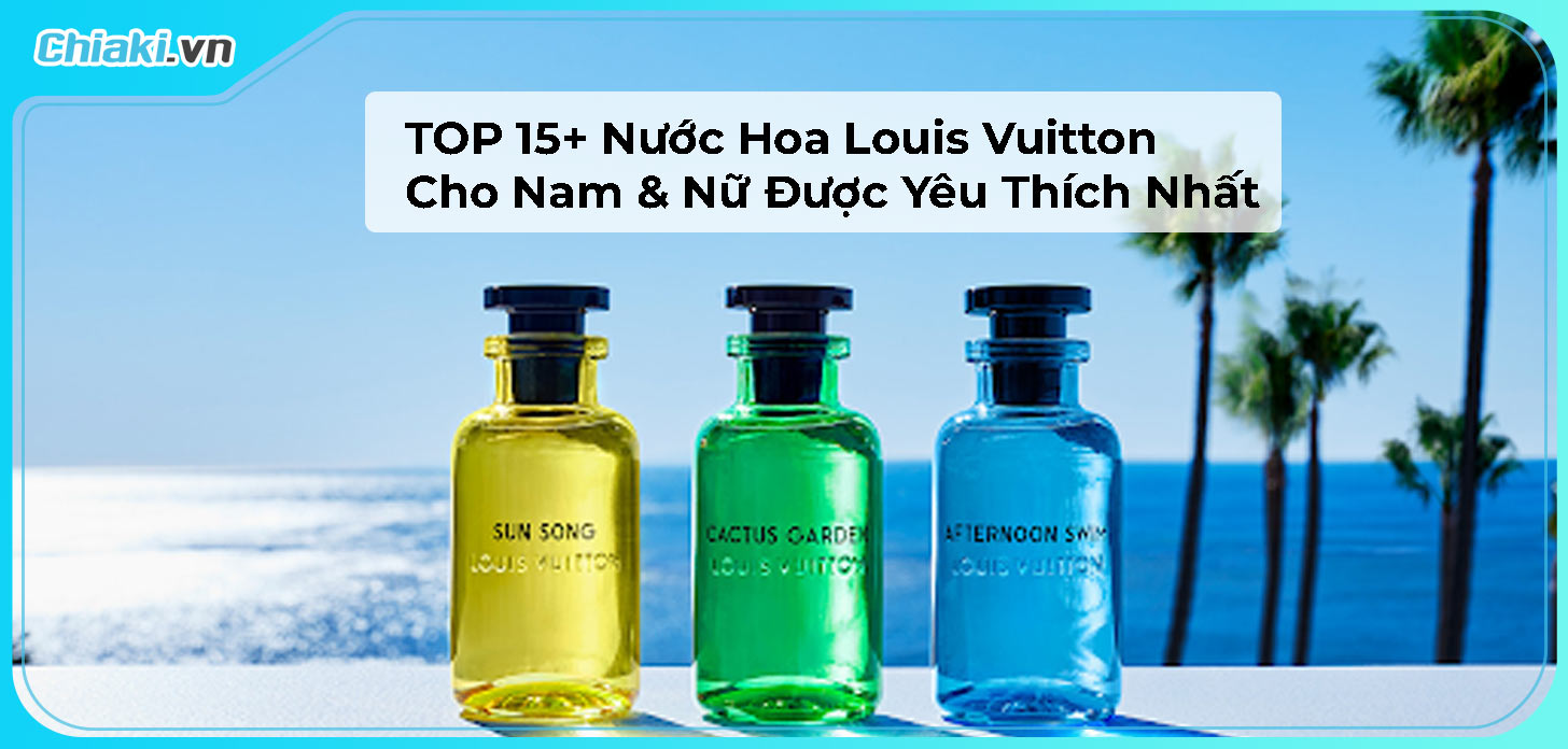 TOP 15 Nước Hoa Louis Vuitton Cho Nam & Nữ Được Yêu Thích Nhất 2023