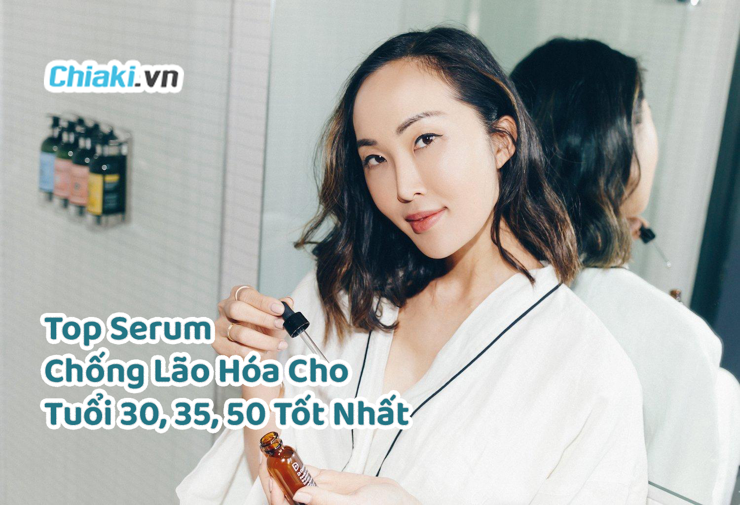 Top 12 Serum Chống Lão Hóa Cho Tuổi 30, 35, 50 Tốt Nhất 2023